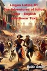 Brian Smith - Lingua Latina B1 The Adventures of Iulius Latin - English Interlinear Text