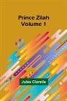 Jules Claretie - Prince Zilah - Volume 1