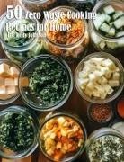 Kelly Johnson - 50 Zero Waste Cooking Recipes for Home