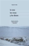 Alejandro F. Haber - La casa, las cosas y los dioses. Arquitectura doméstica, paisaje campesino y teoría local