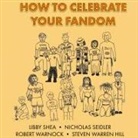 Nicholas Seidler, Libby Shea, Robert Warnock - How To Celebrate Your Fandom