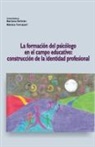 Mariana Beltrán, Mariel Castagno, Mónica Fornasari - La formación del psicólogo en el campo educativo