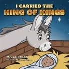 Micah Mills - I Carried the King of Kings