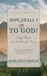 Horatius Bonar - How Shall I Go To God?