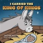 Micah Mills - I Carried the King of Kings