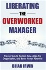 Brian Irwin - Liberating the Overworked Manager