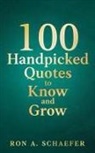 Ron A Schaefer - 100 Handpicked Quotes to Know and Grow