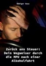 Rödiger Voss - Zurück ans Steuer: Dein Wegweiser durch die MPU nach einer Alkoholfahrt