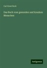 Carl Ernst Bock - Das Buch vom gesunden und kranken Menschen