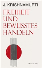 Jiddu Krishnamurti - Freiheit und bewusstes Handeln