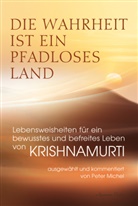 Jiddu Krishnamurti, Michel (Peter), Peter Michel - Die Wahrheit ist ein pfadloses Land - Lebensweisheiten für ein bewusstes und befreites Leben von Krishnamurti