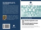 Ives Alexandre Nunes - Das Konkursgesetz und die Verschuldungsstrategie von Unternehmen