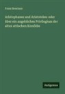 Franz Brentano - Aristophanes und Aristoteles: oder über ein angebliches Privilegium der alten attischen Komödie