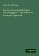 Gerhard Von Breuning - Aus dem Schwarzspanierhause: Erinnerungen an L. van Beethoven aus meiner Jugendzeit