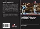 Ruby Jindal - L'ascesa delle macchine: Esplorare il futuro della robotica