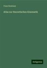 Franz Reuleaux - Atlas zur theoretischen Kinematik