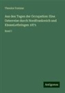 Theodor Fontane - Aus den Tagen der Occupation: Eine Osterreise durch Nordfrankreich und ElsassLothringen 1871