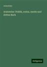Aristoteles - Aristoteles' Politik, erstes, zweite und drittes Buch