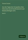 Theodor Fontane - Aus den Tagen der Occupation: Eine Osterreise durch Nordfrankreich und ElsassLothringen 1871