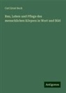 Carl Ernst Bock - Bau, Leben und Pflege des menschlichen Körpers in Wort und Bild