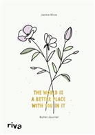 Jackie Alice - Bullet Journal »The world is a better place with you in it«