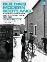 Lynn Abrams, Abrams Lynn, Kat Breen, Alistair Fair, Glendinn, Miles Glendinning... - Building Modern Scotland