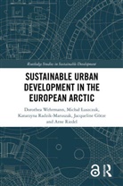 Jacqueline Götze, Michal Luszczuk, Michał Łuszczuk, Katarzyna Radzik-Maruszak, Arne Riedel, Dorothea Wehrmann... - Sustainable Urban Development in the European Arctic