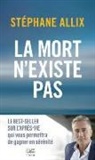 Stéphane Allix, Allix-s - La mort n'existe pas : 15 ans d'enquête sur l'après-vie pour gagner en sérénité