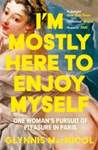 Glynnis MacNicol, MacNicol Glynnis - I'm Mostly Here to Enjoy Myself