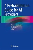 Barr, Karen Barr, Alexander Watson - A Prehabilitation Guide for All Providers