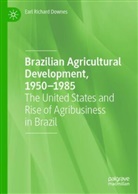 Earl Richard Downes - Brazilian Agricultural Development, 1950-1985