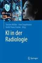 Uwe Engelmann, Detlef Hans Franke, Detlef Hans Franke, Torsten Möller, Torsten B. Möller - KI in der Radiologie