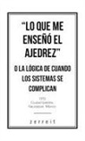 Zerreit - "Lo Que Me Enseñó El Ajedrez" O La Lógica De Cuando Los Sistemas Se Complican