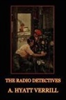 A. Hyatt Verrill - The Radio Detectives