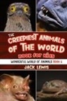 Jack Lewis - The Creepiest Animals of the World Book for Kids