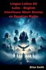 Brian Smith - Lingua Latina A2 Latin - English Interlinear Short Stories on Egyptian Myths
