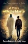 David Alan Armstrong - A Walk with the Master