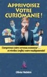 Olivier Rebiere - Apprivoisez Votre Curiomanie !