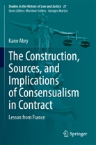 Kane Abry - The Construction, Sources, and Implications of Consensualism in Contract