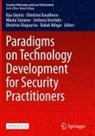 Babak Akhgar, Dimitrios Diagourtas, Ilias Gkotsis, Dimitrios Kavallieros, Nikolai Stoianov, Stefanos Vrochidis - Paradigms on Technology Development for Security Practitioners