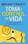 Brian Tracy - Toma el control de tu vida: Aprende las 12 habilidades esenciales para obtener el éxito / Take Charge of Your Life