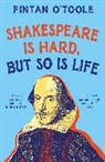 Fintan O'Toole, O'Toole Fintan - Shakespeare is Hard, but so is Life