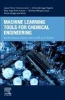 Alma Yunuen Raya-Tapia, Francisco Javier López-Flores, José Maria Ponce-Ortega, Rogelio Ochoa-Barragán, César Ramírez-Márquez - Machine Learning Tools for Chemical Engineering