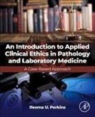 Ifeoma U. Perkins, Ifeoma Perkins - An Introduction to Applied Clinical Ethics in Pathology and Laboratory Medicine