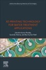 Jitendra Kumar Pandey, Suvendu Manna, Jitendra Kumar Pandey, Ravi Kumar Patel, Ravi Kumar Patel - 3D Printing Technology for Water Treatment Applications