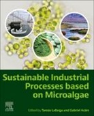 Gabriel Acien, Tomas Lafarga - Sustainable Industrial Processes Based on Microalgae