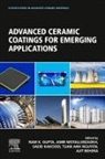 Ajit Behera, Ram Gupta, Ram K. Gupta, Saeid Kakooei, Amir Motallebzadeh, Tuan Anh Nguyen - Advanced Ceramic Coatings for Emerging Applications