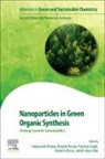 Sabyasachi Bhunia, Kim Ki-Hyun, Kumar Brajesh, Ramesh Oraon, Pardeep Singh - Nanoparticles in Green Organic Synthesis