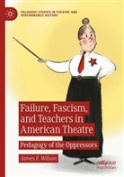 James F Wilson, James F. Wilson - Failure, Fascism, and Teachers in American Theatre