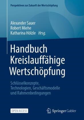Katharina Hölzle, Robert Miehe, Alexander Sauer - Handbuch Kreislauffähige Wertschöpfung Schlüsselkonzepte, Technologien, Geschäftsmodelle und Rahmenbedingungen